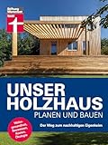 Unser Holzhaus planen und bauen - Ratgeber rund um den Hausbau mit Holz: Der Weg zum nachhaltigen Eigenheim | Wohngesundheit, Bauweisen, Kosten, Ökologie