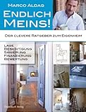 Endlich meins!: Der clevere Ratgeber zum Eigenheim - Lage, Besichtigung, Sanierung, Finanzierung, Bewertung